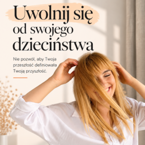 Kurs online  -Uwolnij sie od swojego dzieciństwa